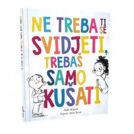Ne treba ti se svidjeti, trebaš samo kušati
